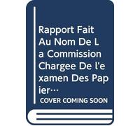 Rapport Fait Au Nom De La Commission Chargée De l'examen Des Papiers Trouvés Chez Robespierre Et Ses Complices (French Edition)