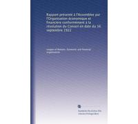 Rapport présenté à l'Assemblee par l'Organisation économique et financière conformément à la résolution du Conseil en date du 16 septembre 1922