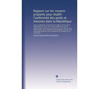 Rapport sur les moyens préparés pour établir l'uniformité des poids et mesures dans la République: et pour substituer prochainement le mètre à l'aune, dans le département de Paris; sur ...