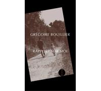 Rapport sur moi | Grégoire Bouillier