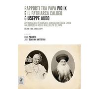 Rapporti tra papa Pio IX e il patriarca Caldeo Giuseppe Audo. Autonomia del patriarcato, giurisdizione sulla Chiesa malabarese in India e infallibilità del Papa. Dal 1866 al 1874 (Vol. 2)