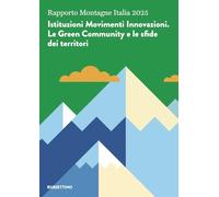 Rapporto Montagne Italia 2025. Istituzioni Movimenti Innovazioni. Le Green Community e le sfide dei territori (Varia)