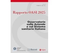 Rapporto Oasi 2025. Osservatorio sulle aziende e sul sistema sanitario italiano (Cergas-Centro ric. gest. assist. sanit.)