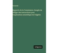 Rapports de la Commission chargée de rédiger des instructions pour l'exploration scientifique de l'Algérie