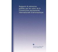 Rapports & mémoires publiés par les soins de la Commission permanente internationale d'aéronautique