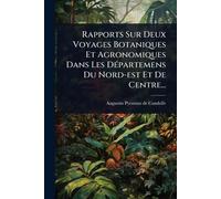 Rapports Sur Deux Voyages Botaniques Et Agronomiques Dans Les DÃ(c)partemens Du Nord-est Et De Centre...