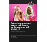 Rappresentazione del genere nel design contemporaneo dei giocattoli: Un'analisi della bambola Barbie