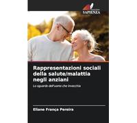Rappresentazioni sociali della salute/malattia negli anziani: Lo sguardo dell'uomo che invecchia