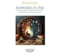 Rapsodia in p(s)i. Storie di resilienza e fragilità umana incise nella memoria di uno psicoterapeuta