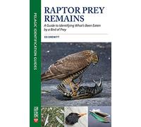 Raptor Prey Remains: A Guide to Identifying What’s Been Eaten by a Bird of Prey (Pelagic Identification Guides)