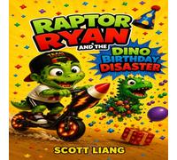Raptor Ryan and the Dino Birthday Disaster: A Funny Rhyming Dinosaur Adventure Picture Book for Kids Ages 3-7 (Raptor Ryan Dino Disasters)