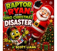 Raptor Ryan and the Dino Christmas Disaster: A Funny Rhyming Dinosaur Adventure Picture Book for Kids Ages 3-7 (Raptor Ryan Dino Disasters)