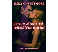 Rapture of the Dark: Tempted by the Immortal: Love That Defies Eternity: 5 (Eternal Desire: The Vampire's Embrace)