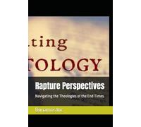 Rapture Perspectives: Navigating the Theologies of the End Times