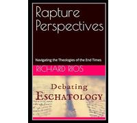Rapture Perspectives: Navigating the Theologies of the End Times