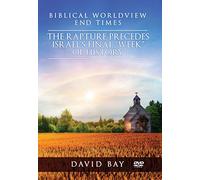 Rapture Precedes Israel Final 'WEEK' of History