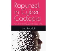 Rapunzel in Cyber Cactopia: Part 3 of the Dystopian Princess Tales. (Dystopian Fairy Tales)