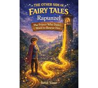 Rapunzel: The Prince Who Didn't Want to Rescue Her: The Other Side of Fairy Tales