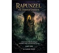 Rapunzel: The Tower Unseen - A Dark Fairy Tale Retelling of Forbidden Magic and Haunting Secrets: Freedom in a Psychological Journey That Will Haunt ... of the Story: A Dark Retelling of Rapunzel)