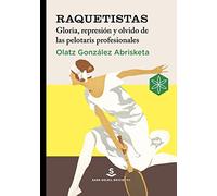 Raquetistas: Gloria, represión y olvido de las pelotaris profesionales: 3 (Álava Medieval)