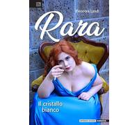 Rara. Il cristallo bianco (Narrativa)