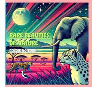RARE BEAUTIES OF NATURE: An Endangered Species Coloring Book a Fun and Educational Coloring Adventure for Kids and Adults.