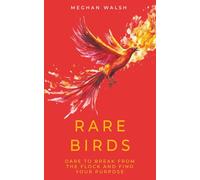 Rare Birds: Dare to Break from the Flock and Find Your Purpose