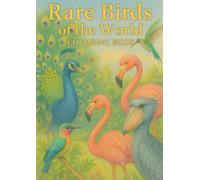 Rare Birds of the World COLORING BOOK: Discover and Color 30 Extraordinary Birds from Around the Globe (Exotic & Rare Birds Coloring Series)