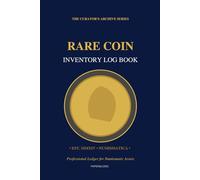 Rare Coin Inventory Log Book: Professional Numismatic Asset Record & Value Tracker | The Curator's Archive Series