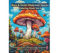 Rare & Exotic Mushrooms Coloring Book Vol.6 : Unique Botanical Fungi Species, Intricate Nature Illustrations for Relaxation & Mindful Coloring: 50 ... for Botanical Art Lovers & Adult Colorists