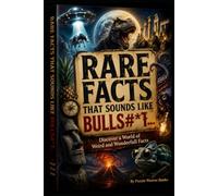 RARE FACTS THAT SOUNDS LIKE BULLS#*T: DISCOVER A WORLD OF WEIRD AND WONDERFULL FACTS