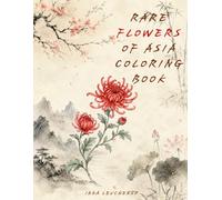 Rare Flowers of Asia Coloring Book: 36 Rare Botanical Illustrations from China, Japan and Korea