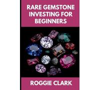Rare Gemstone Investing For Beginners: How to Buy, Evaluate, and Invest in Spinel, Tanzanite, Tourmaline, Garnet, and Alexandrite for Long Term Value