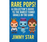 Rare Pops!: A Collector's Guide To The Rarest Funko Grails In The Game