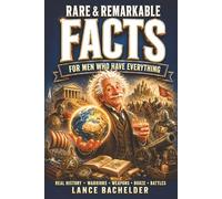 Rare & Remarkable FACTS for Men Who Have Everything: Real History Warriors Weapons Booze Battles (The Dangerously Interesting Series for Barroom Scholars)