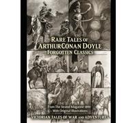 Rare Tales of Arthur Conan Doyle Forgotten Classics from the Strand Magazine 1894: Victorian Tales of War and Adventure With Original Illustrations & Editor’s Notes