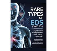 RARE TYPES OF EDS (2026 ED.) Diagnosis and Management of cEDS, vEDS, and kEDS: A Reference Grade Technical Manual for Clinicians, Geneticists, and ... (The ED Syndrome Complete Guide Series)