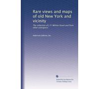 Rare views and maps of old New York and vicinity: The collection of J. P. Whiton Stuart and from other consignors