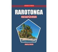 Rarotonga Reiseführer 2025-2026: Strände, lokale Kultur, Outdoor-Aktivitäten und Planungstipps für die Erkundung des tropischen Urlaubsortes der Cookinseln
