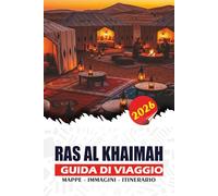 RAS AL KHAIMAH GUIDA DI VIAGGIO 2026: Pianifica il tuo viaggio perfetto con consigli esperti su voli, visti, itinerari, avventure, shopping ed esperienze culturali