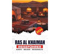 RAS AL KHAIMAH REISEFÜHRER 2026: Planen Sie Ihre perfekte Reise mit fachkundigem Rat zu Flügen, Visa, Reiserouten, Abenteuern, Einkaufen und kulturellen Erlebnissen