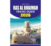 RAS AL KHAIMAH TRAVEL GUIDE 2026: Insider Tips, Top Attractions, Family-Friendly Stays, Culinary Adventures, and Easy Planning for First-Time Visitors