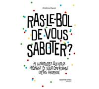 Ras-le-bol de vous saboter ? - 14 habitudes qui vous freinent et vous empêchent d'être heureux