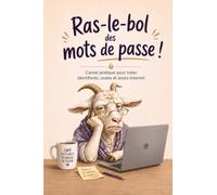 Ras-le-bol des mots de passe !: Carnet pratique pour noter identifiants, codes et accès Internet