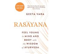 Rasayana: Feel young in mind and body with the wisdom of Ayurveda