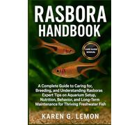 RASBORA HANDBOOK: A Complete Guide to Caring for, Breeding, and Understanding Rasboras Expert Tips on Aquarium Setup, Nutrition, Behavior, and Long-Term Maintenance for Thriving Freshwater Fish