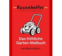 Rasenhelfer - Das fröhliche Garten-Malbuch: Entdecke den Spaß im Garten! Mit lustigen Rasen-Motiven, fröhlichen Tieren und dem berühmten Rasenhelfer-Rasenmäher.