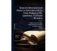 Rasgos Biográficos Para La Historia De La Vida Pública Del General Guzmán Blanco