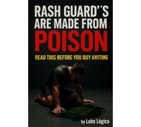 Rash Guards Are Made From Poison: Dont Buy Anything Until You Read This