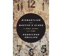Rasheedah Phillips Dismantling the Master's Clock (Tapa blanda)